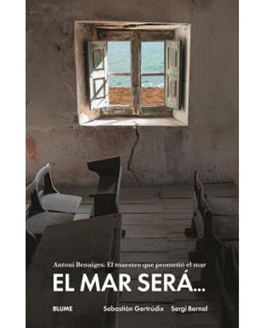 El mar será...: Antonio Benaiges. El maestro que prometió el mar (Capa mole com abas) 1