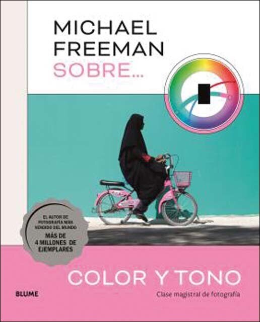 Michael Freeman sobre color y tono: Clase magistral de fotografía (Tapa blanda con solapas).