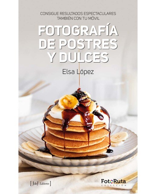 Fotografía de postres y dulces: Consigue resultados espectaculares también con tu móvil (Tapa blanda).