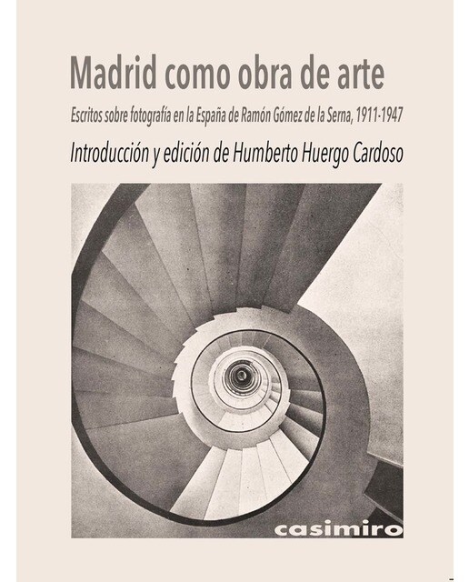 Madrid como obra de arte.: Escritos sobre fotografía en la España de Ramón Gómez de la Serna (1911-1947).