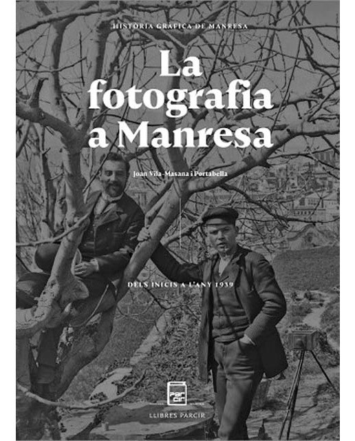 La fotografia a Manresa: Dels orígens a l'any 1939 (Capa dura) 1