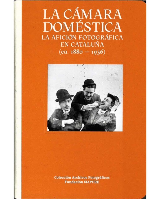 LA CÁMARA DOMÉSTICA: LA AFICIÓN FOTOGRÁFICA EN CATALUÑA (1888-1936) (Tapa dura).