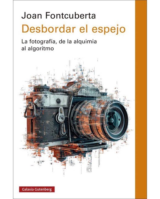 Desbordar el espejo: La fotografía, de la alquimia al algoritmo (Tapa blanda).