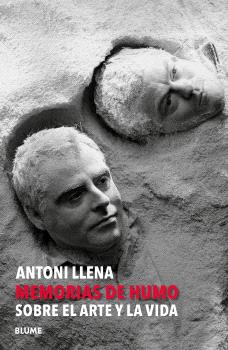 Antoni Llena. Memorias de humo: Reflexiones sobre la vida y el arte (Capa mole com abas) 2