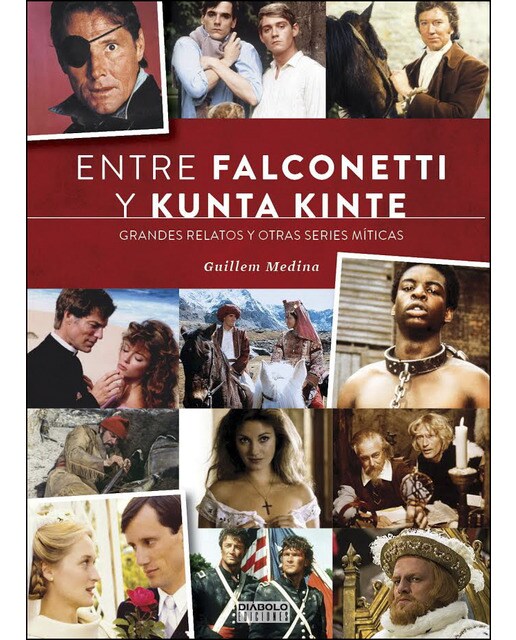 Imagem 0 de Entre Falconetti Y Kunta Kinte. Grandes Relatos Y Otras Series Míticas