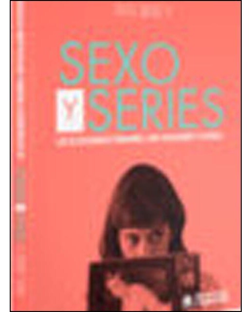 Sexo Y Series: Las Sexualidades Femeninas. Una Revolución Televisiva 1