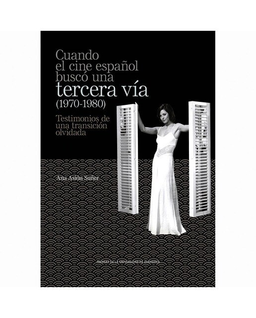 Cuando El Cine Español Buscó Una Tercera Vía (1970-1980): Testimonios De Una Transición Olvidada 1