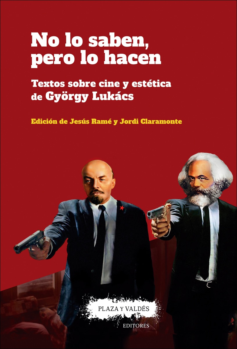 NO LO SABEN, PERO LO HACEN: Textos sobre cine y estética de György Lukács 1