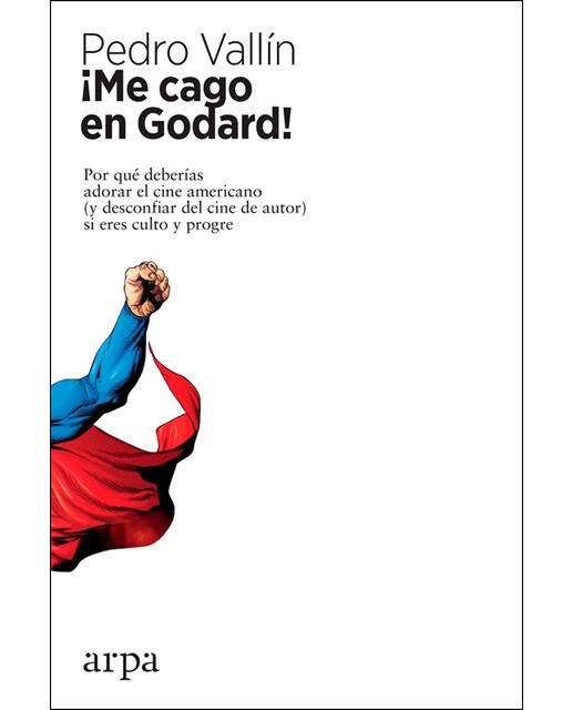 ¡me cago en godard!: Por qué deberías adorar el cine americano (y desconfiar del cine de autor) si eres culto y progre(Tapa blanda) 1