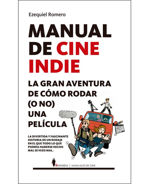 Manual de cine indie: La gran aventura de cómo rodar (o no) una película(Tapa blanda) 1