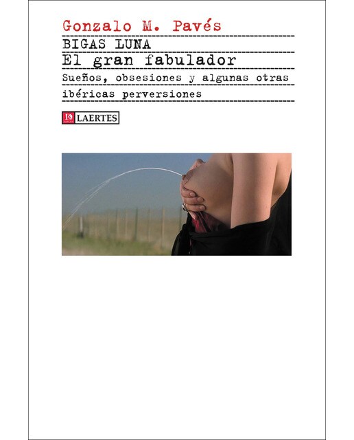 Bigas Luna. El gran fabulador: Sueños, obsesiones y algunas otras ibéricas perversiones (Capa mole com abas) 1