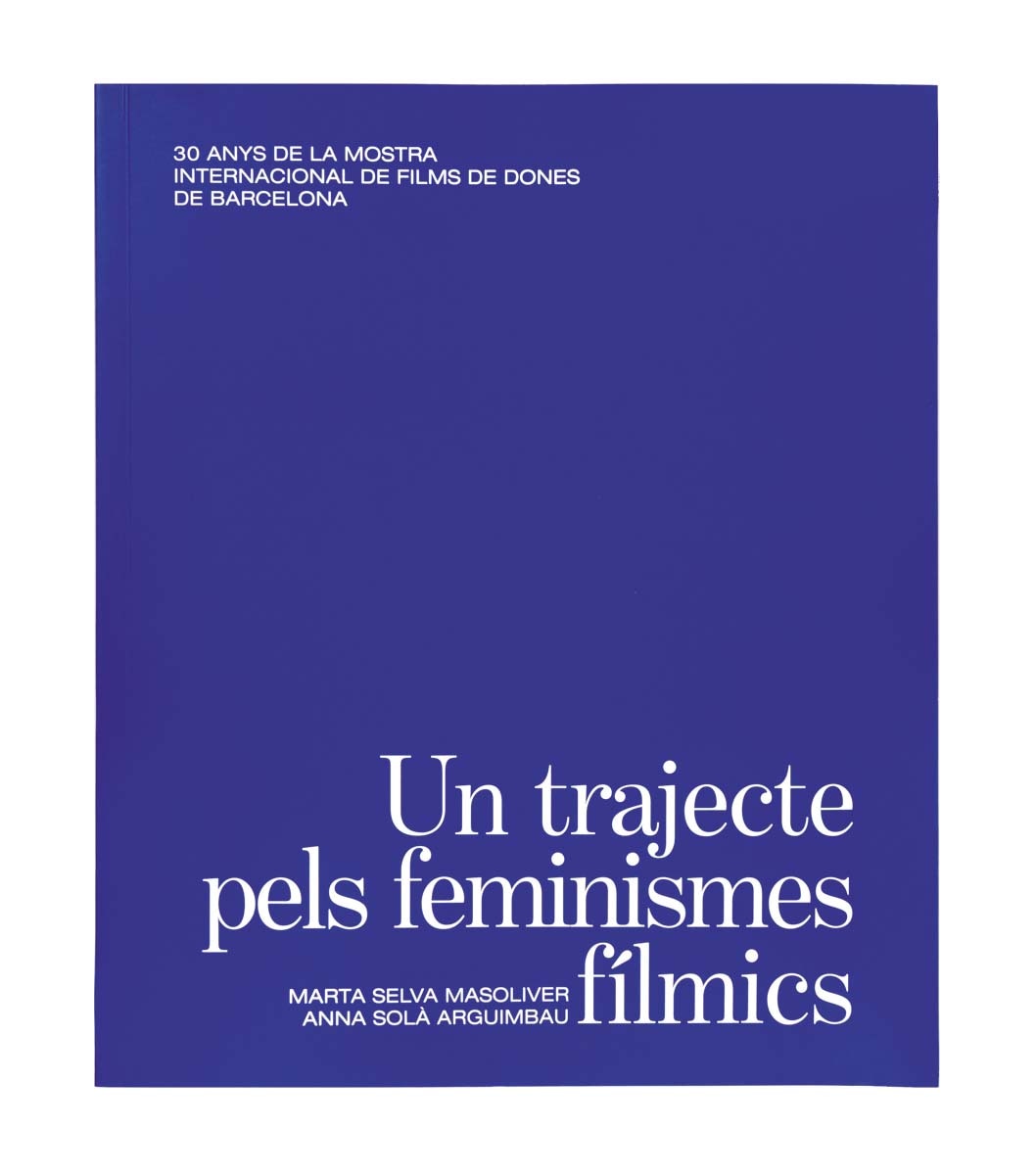 Un trajecte pels feminismes fílmics.: 30 anys de la Mostra Internacional de Films de Dones de Barcelona (Capa mole) 1