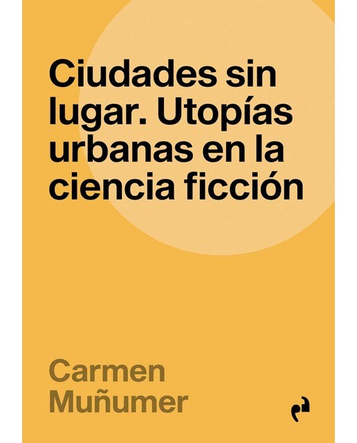 CIUDADES SIN LUGAR: UTOPÍAS URBANAS EN LA CIENCIA FICCIÓN 1