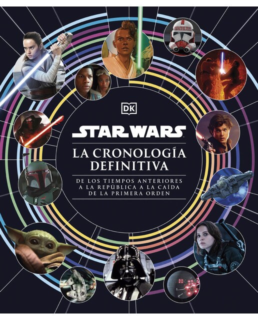 Star Wars. La cronología definitiva: De los tiempos anteriores a la República a la caída de la Primera Orden (Capa dura) 1