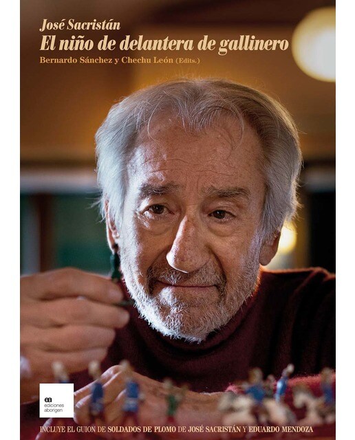José Sacristán. El niño de delantera de gallinero: Incluye guion inédito de Soldados de plomo de José Sacristán y Eduardo Mendoza (Capa mole com abas) 1