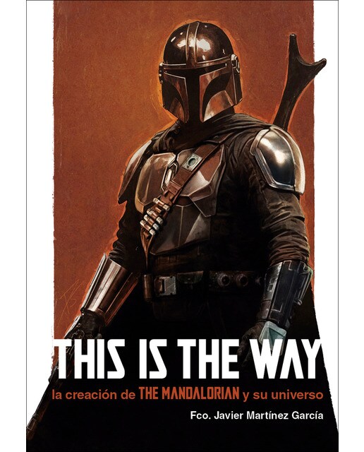 THIS IS THE WAY: LA CREACIÓN DE THE MANDALORIAN Y SU UNIVERSO (Capa dura) 1