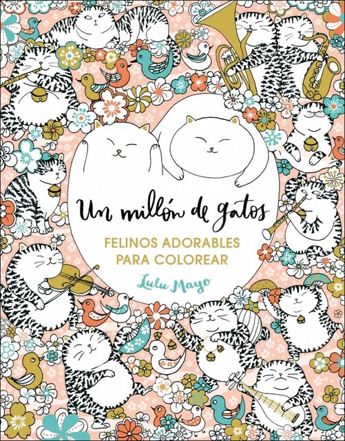 Imagen 0 de Un millón de gatos: felinos adorables para colorear (Libro de colorear para adultos)  (Tapa blanda)