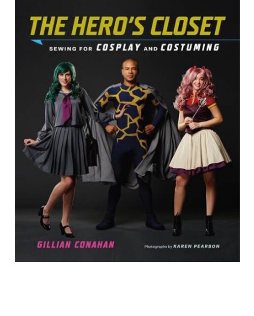 The Hero's Closet: Sewing For Cosplay And Costumin 1