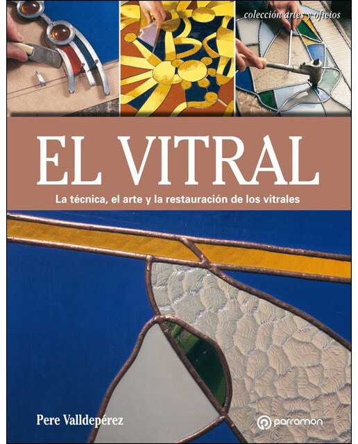 El vitral: La técnica, el arte y la restauración de los vitrales(Tapa blanda) 1