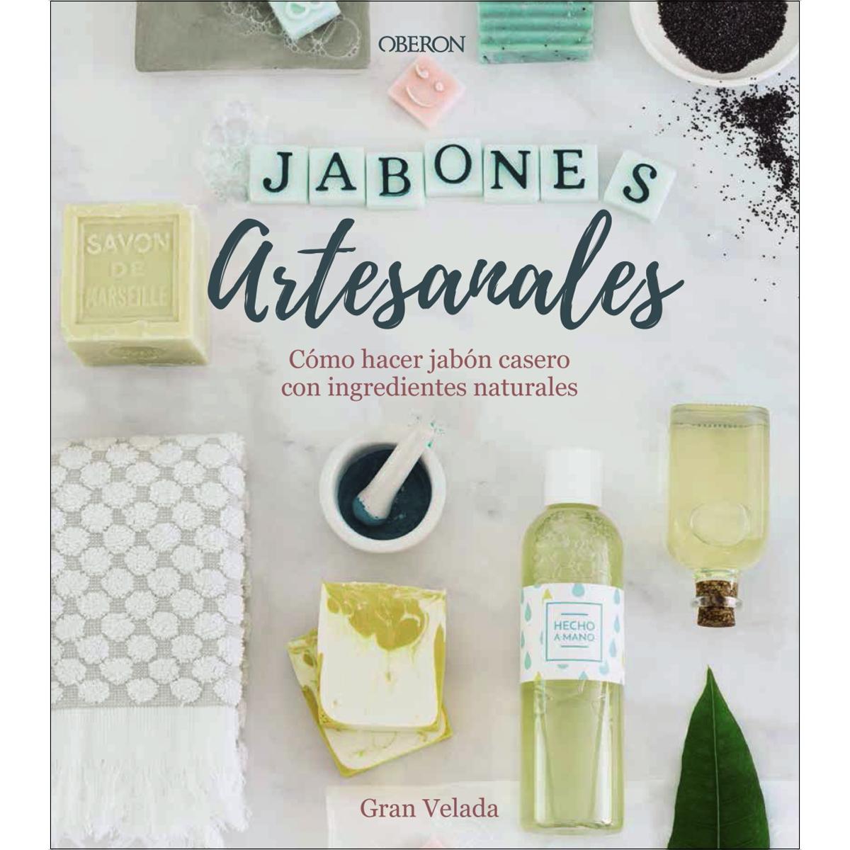 Jabones artesanales. Cómo hacer jabón casero con ingredientes naturales(Tapa dura) 1