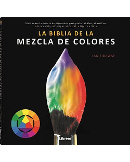 BIBLIA DE LA MEZCLA DE COLORES: Todo sobre la mezcla de pigmentos para pintar al óleo, al acrílico, a la acuarela, al temple, al pastel,  (Capa mole) 1