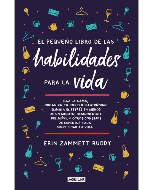 El pequeño libro de las habilidades para la vida: Haz la cama, organiza tu correo electrónico, elimina el estrés en menos de un minuto, desconéc 1