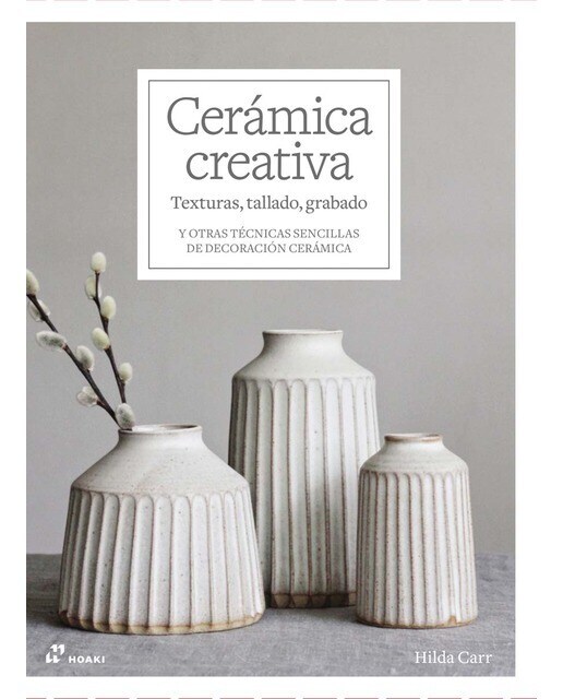 Cerámica creativa: texturas, tallado, grabado: Y otras técnicas sencillas de decoración cerámica  (Tapa dura)