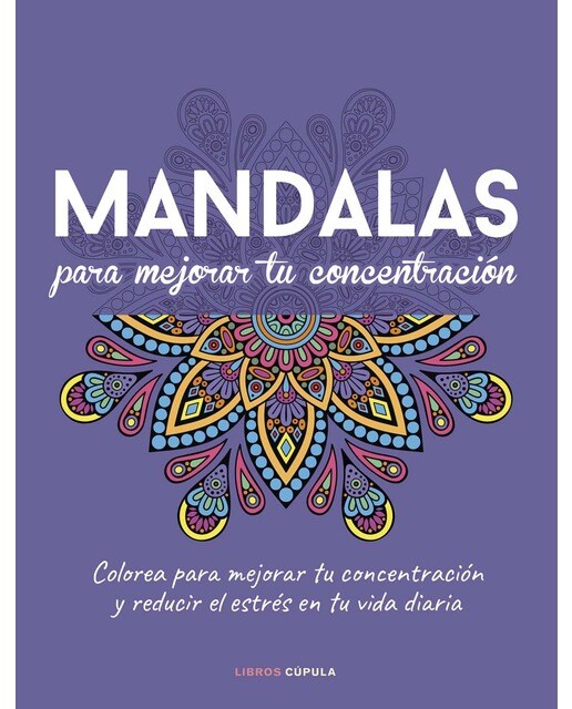 Mandalas para mejorar tu concentración: Descubre cómo el color y la atención plena pueden mejorar tu bienestar (Capa mole com abas) 1