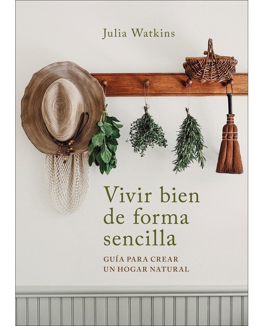 Vivir bien de forma sencilla: Guía para crear un hogar natural (Capa mole) 1
