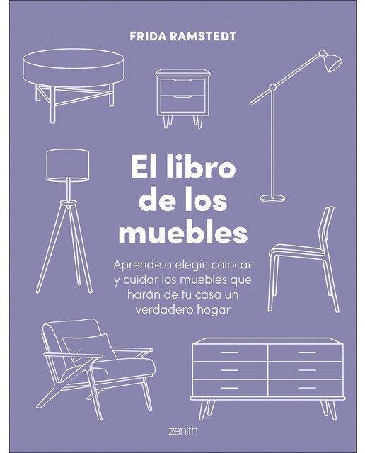 El libro de los muebles: Aprende a elegir, colocar y cuidar los muebles que harán de tu casa un verdadero hogar 1