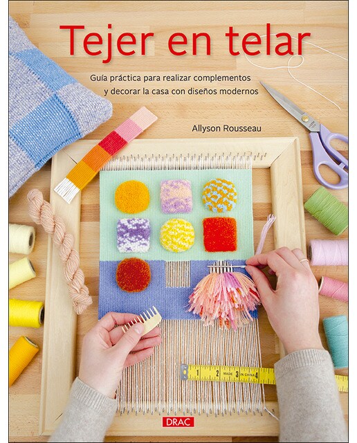 Tejer en telar: Guía práctica para realizar complementos y decorar la casa con diseños modernos 1