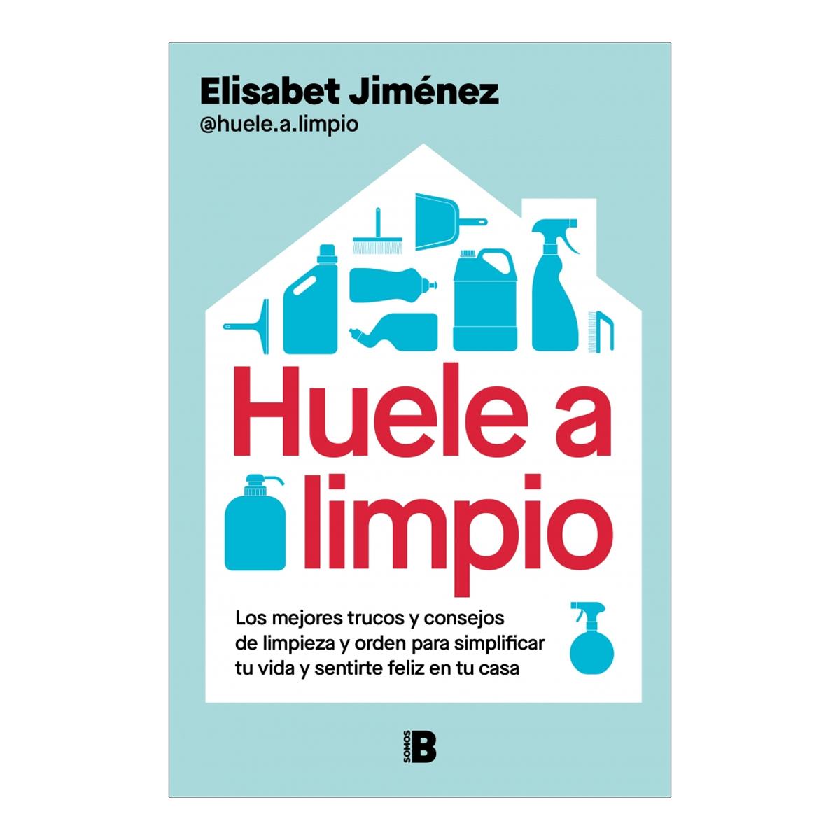 Huele a limpio: Los mejores trucos y consejos de limpieza y orden para simplificar tu vida y sentirte feliz en tu casa (Capa mole) 1
