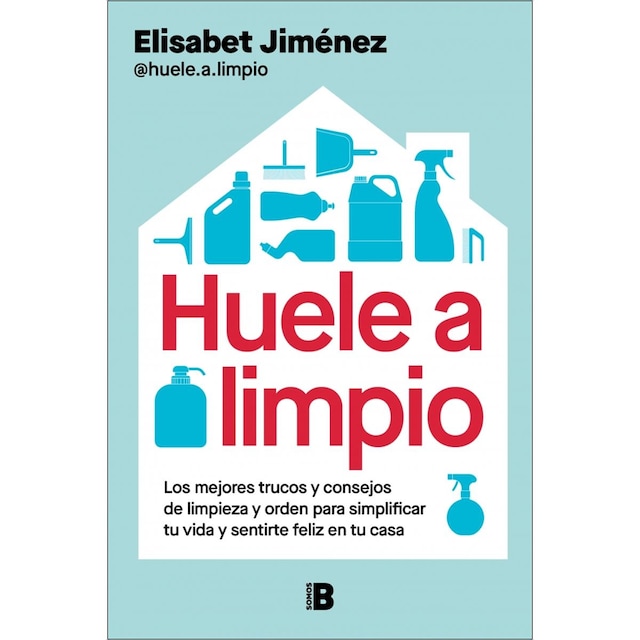 Imagen 0 de Huele a limpio: Los mejores trucos y consejos de limpieza y orden para simplificar tu vida y sentirte feliz en tu casa  (Tapa blanda)