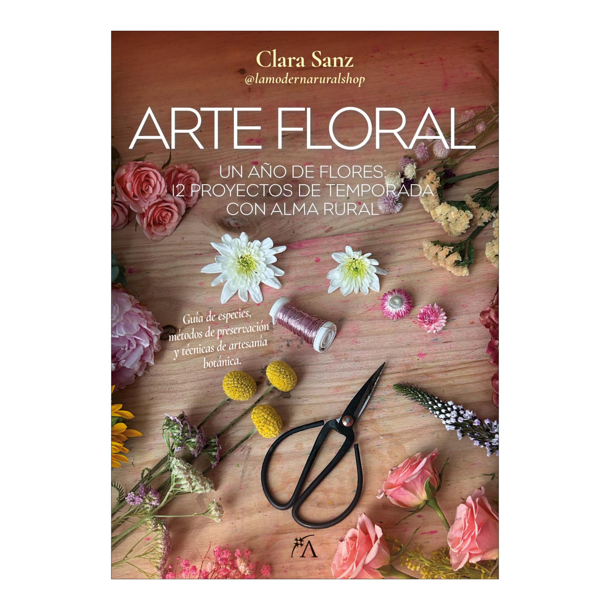 Imagen 0 de Arte floral: Un año de flores: 12 proyectos de temporada con alma rural  (Tapa blanda)