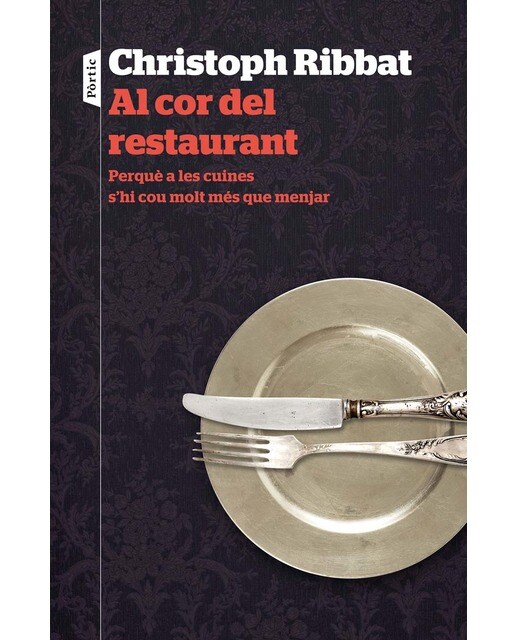 Al cor del restaurant: Perquè a les cuines s'hi cou molt més que menjar