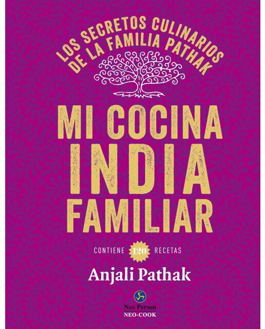 Mi cocina india familiar: Los secretos culinarios de la familia Pathak. Contiene 120 recetas  (Tapa dura) 1