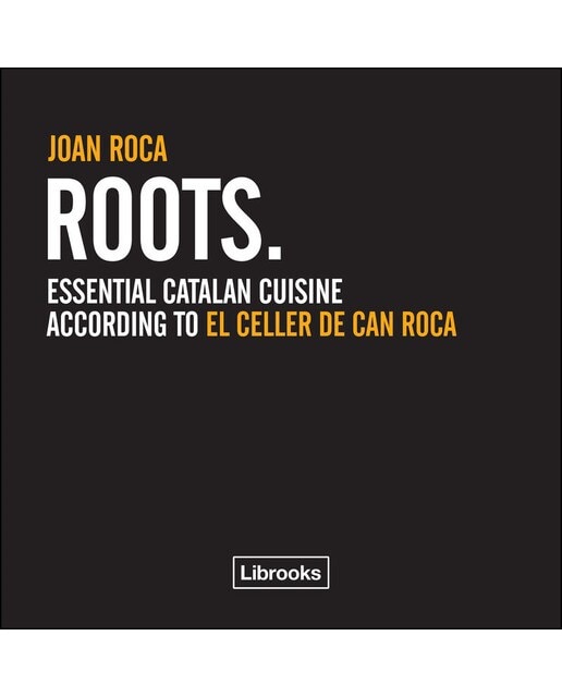 Roots: Essential catalan cuisine according to El Celler de Can Roca (Capa mole) 1