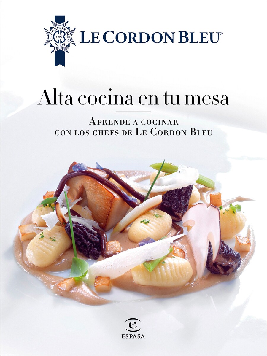 Alta cocina en tu mesa.: Aprende a cocinar con los chefs de Le Cordon Bleu (Capa dura) 2