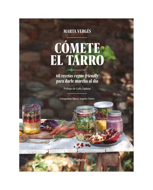 Cómete el tarro: 60 recetas vegan-friendly para darle marcha al día. Prólogo de Carla Zaplana. Fotografías: María Ángeles Torres (Capa mole com abas) 1
