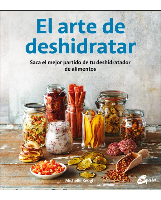 Imagem 0 de El arte de deshidratar: Saca el mejor partido de tu deshidratador de alimentos(Tapa blanda)