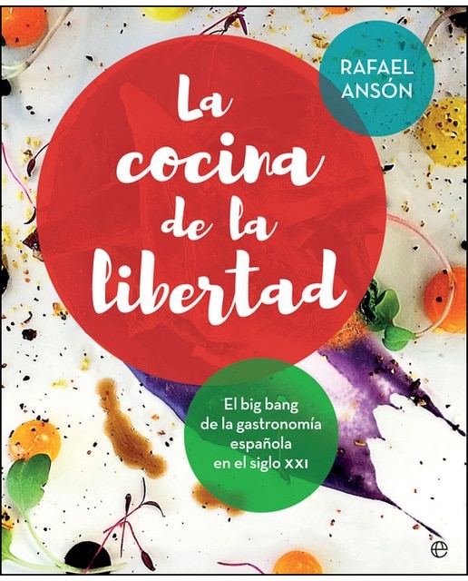 La Cocina De La Libertad: El Big Bang De La Gastronomía Española En El Siglo Xxi 1