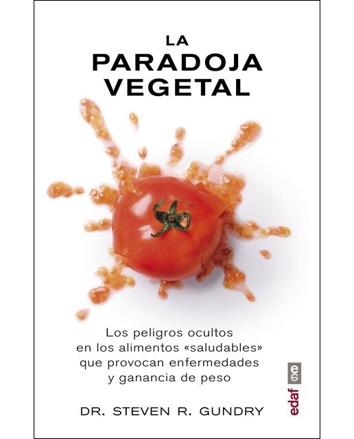 La Paradoja Vegetal: Los Peligros De La Comida Sana Que Nos Enferma Y Nos Hace Engordar 1