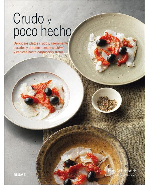 Crudo y poco hecho: Deliciosos platos crudos, ligeramente curados y dorados, desde sashimi y cebiche(Tapa dura) 1