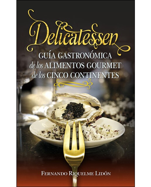 Delicatessen: Guía gastronómica de los alimentos gourmet de los cinco continentes (Tapa blanda) 1