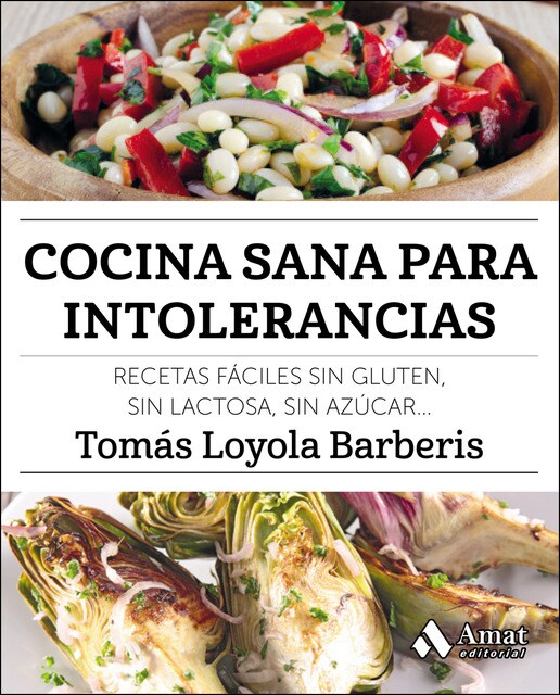 Cocina Sana Para Intolerancias: Recetas Fáciles Sin Gluten. Sin Lactosa. Sin Azúcar 1
