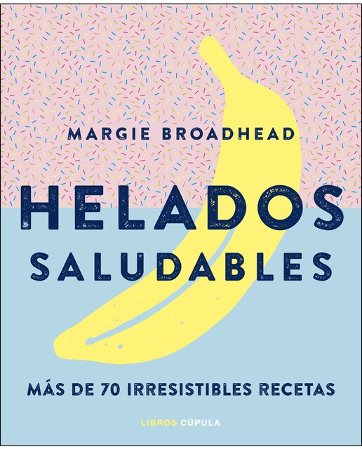 Helados saludables: Más de 70 irresistibles recetas(Tapa dura) 1