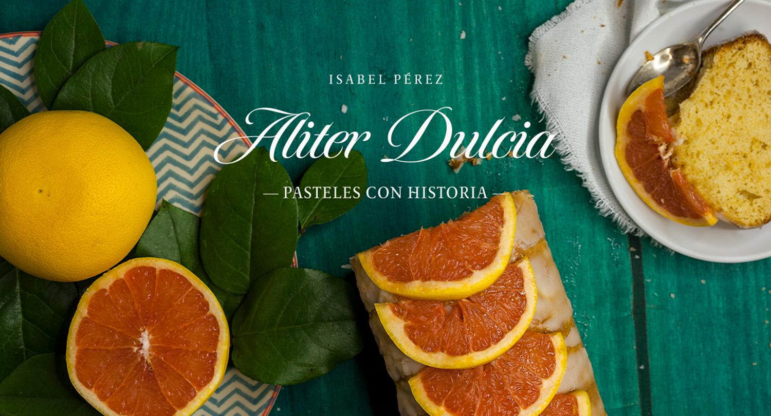 Aliter Dulcia. Pasteles con historia: Pasteles con historia (Capa dura) 2