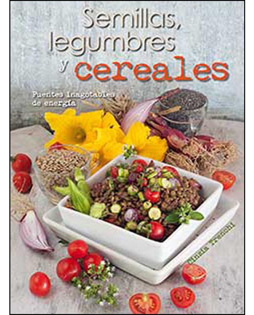Semillas, legumbres y cereales: Fuentes inagotables de energía