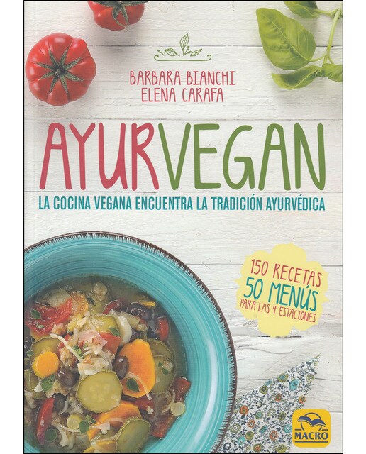 Ayurvegan: La Cocina Vegana Encuentra La Tradición Ayurvédica 1