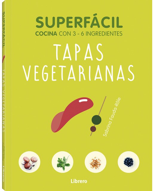SUPERFACIL TAPAS VEGETARIANAS: COCINA CON 3-6 INGREDIENTES